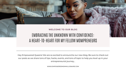Embracing the Unknown with Confidence: A Heart-to-Heart for My Fellow Mompreneurs