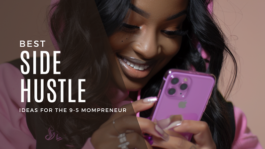 Best Side Hustle Ideas for the 9-5 Mompreneur: A Journey to Freedom and Fulfillment